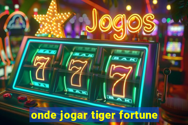 onde jogar tiger fortune